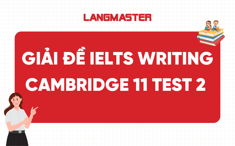 Giải đề IELTS Writing Cambridge 11 Test 2 Task 1, Task 2